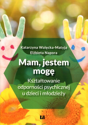 Na tle słoneczników i naturalnego krajobrazu widnieją dwie dłonie pomalowane w radosne, kolorowe wzory z uśmiechniętymi buźkami. W centrum okładki znajduje się zielony sześciokąt z tytułem: „Mam, jestem, mogę. Kształtowanie odporności psychicznej u dzieci i młodzieży”. Autorkami są Katarzyna Walęcka-Matyja i Elżbieta Napora. Całość emanuje pozytywną energią, podkreślając znaczenie wspierania dobrostanu psychicznego dzieci poprzez zabawę i kreatywność.