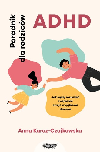 Na okładce widnieje tytuł „ADHD Poradnik dla rodziców” oraz podtytuł „Jak lepiej rozumieć i wspierać swoje wyjątkowe dziecko”. Autorką publikacji jest Anna Karcz-Czajkowska. Ilustracja przedstawia dziecko i dorosłego w radosnej interakcji, otoczonych kolorowymi, abstrakcyjnymi kształtami. Całość ma przyjazny, wspierający charakter, sugerujący, że książka oferuje praktyczne wskazówki dla rodziców dzieci z ADHD