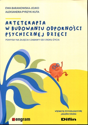 Na żółtym tle widnieje stylizowana ilustracja drzewa z niebiesko-zielonymi liśćmi po lewej stronie oraz uśmiechnięta, pomarańczowa postać w okularach z rozłożonymi ramionami po prawej. Tytuł książki brzmi: „Arteterapia w budowaniu odporności psychicznej dzieci. Pomysły na zajęcia i zabawy od 5 roku życia”. Autorkami są Ewa Baranowska-Jojko i Aleksandra Pyrzyk-Kuta, a wsparcie psychologiczne zapewniła Jagoda Sikora. Całość ma pogodny, zachęcający charakter, sugerujący twórcze podejście do wspierania dzieci poprzez sztukę.
