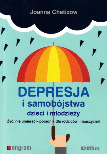 Na jasnoniebieskim tle widnieje kolorowa ilustracja parasola chroniącego przed czarnymi kroplami deszczu — symbol nadziei i ochrony w trudnych chwilach. Tytuł książki brzmi: „DEPRESJA i samobójstwa dzieci i młodzieży”, a podtytuł: „Żyć, nie umierać – poradnik dla rodziców i nauczycieli”. Autorką publikacji jest Joanna Chatizow. Całość ma wspierający i empatyczny charakter, sugerując, że książka oferuje pomoc i wskazówki dla dorosłych opiekujących się dziećmi w kryzysie emocjonalnym.