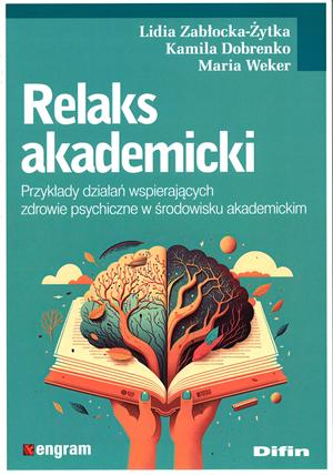 „Relaks akademicki. Przykłady działań wspierających zdrowie psychiczne w środowisku akademickim” Autorki: Lidia Zabłocka-Żytka, Kamila Dobrenko, Maria Weker Wydawnictwa: engram / Difin Okładka ma spokojną, turkusowo-zieloną kolorystykę, kojarzącą się z harmonią i równowagą. Centralnym elementem ilustracji jest otwarta książka, z której wyrasta drzewo w kształcie mózgu – półkule mają różne kolory i faktury, co symbolizuje rozwój, kreatywność oraz troskę o zdrowie psychiczne. Ilustracja jest nowoczesna i metaforyczna – łączy motyw edukacji (książka) z psychiką (mózg/drzewo), podkreślając temat wsparcia dobrostanu w środowisku akademickim. Szata graficzna jest przyjazna i estetyczna, co sugeruje praktyczny, wspierający charakter publikacji.