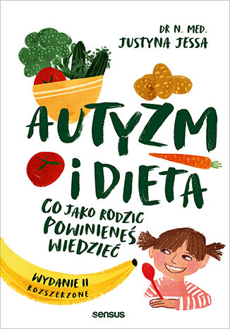 Okładka ma jasne tło z kolorowymi ilustracjami warzyw, owoców i uśmiechniętego dziecka trzymającego łyżkę. Tytuł „Autyzm i dieta” autorstwa dr Justyny Jessy zapowiada poradnik dla rodziców w przystępnej, przyjaznej formie.