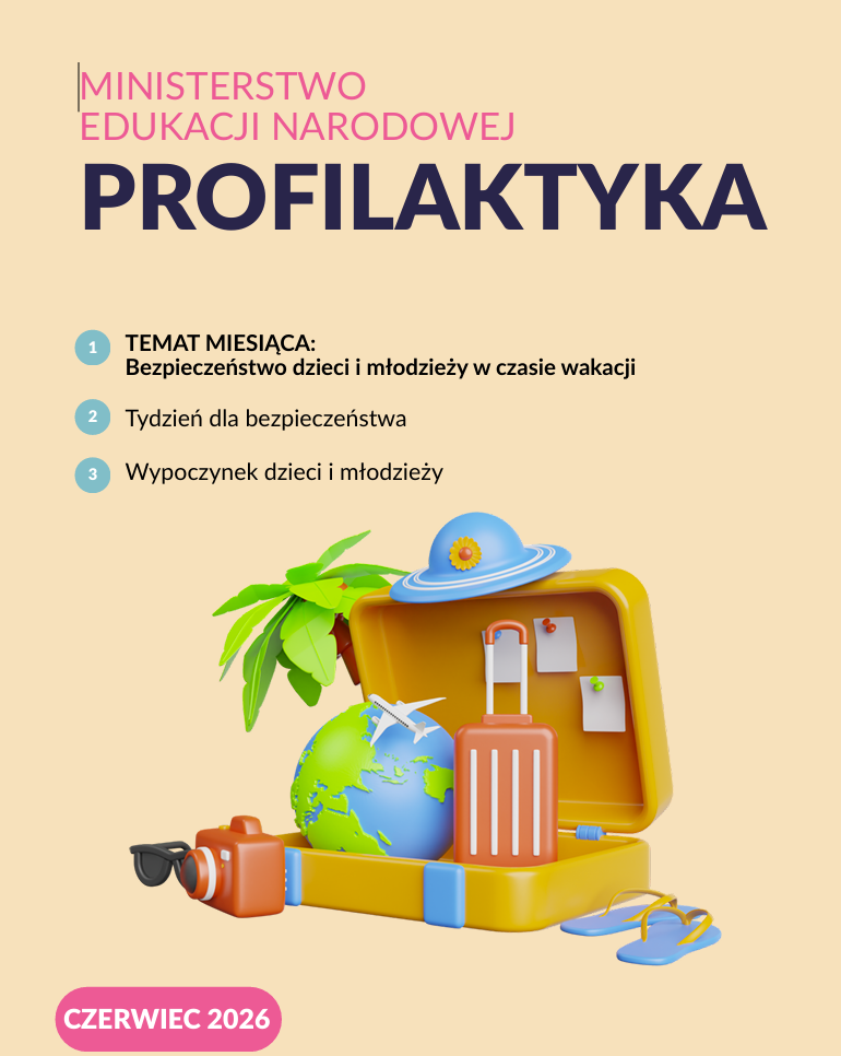 Na grafice przedstawiono okładkę czerwcowego numeru biuletynu „Profilaktyka” przygotowanego przez Ministerstwo Edukacji Narodowej. Projekt utrzymany jest w jasnej, stonowanej kolorystyce. Dominuje beżowe tło, na którym umieszczono duży granatowy napis „PROFILAKTYKA”. Nad nim znajduje się nazwa instytucji wydającej publikację – Ministerstwo Edukacji Narodowej. W lewym dolnym rogu widoczna jest data wydania: „Czerwiec 2026”. W części informacyjnej zamieszczono spis treści numeru. Tematem przewodnim jest: Bezpieczeństwo dzieci i młodzieży w czasie wakacji. Tydzień dla bezpieczeństwa. Wypoczynek dzieci i młodzieży. Dolną część okładki zajmuje kolorowa ilustracja związana z wakacjami i podróżami. Przedstawia otwartą walizkę, w której znajdują się m.in. globus, walizka podróżna oraz elementy kojarzące się z letnim wypoczynkiem. Obok widoczne są aparat fotograficzny, okulary przeciwsłoneczne i japonki. Nad walizką umieszczono kapelusz oraz liście palmowe, które podkreślają wakacyjny charakter grafiki. Całość nawiązuje do bezpiecznego spędzania czasu wolnego podczas letniego wypoczynku. Okładka zachęca do zapoznania się z materiałami dotyczącymi bezpieczeństwa dzieci i młodzieży podczas wakacji, organizacji wypoczynku oraz działań profilaktycznych prowadzonych w szkołach i placówkach oświatowych.