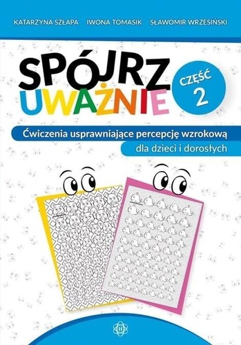 Na okładce znajduje się publikacja edukacyjna pt. „Spójrz uważnie. Część 2. Ćwiczenia usprawniające percepcję wzrokową dla dzieci i dorosłych”. W górnej części okładki, na niebieskim tle, umieszczono nazwiska autorów: Katarzyna Szczapa, Iwona Tomasik, Sławomir Wrzesiński. Centralne miejsce zajmuje duży tytuł „Spójrz uważnie”, zapisany czarnymi i niebieskimi literami. Obok znajduje się niebieskie koło z napisem „Część 2”, informujące, że jest to drugi tom serii. Poniżej widnieje podtytuł: „Ćwiczenia usprawniające percepcję wzrokową dla dzieci i dorosłych”, który wskazuje na praktyczny charakter publikacji. W środkowej części okładki przedstawiono dwie karty ćwiczeń z narysowanymi oczami. Na jednej karcie znajduje się gęsty wzór złożony z wielu podobnych elementów, a na drugiej powtarzające się rysunki małych kaczek. Ilustracje sugerują zadania polegające na wyszukiwaniu szczegółów, różnic lub określonych elementów, rozwijające spostrzegawczość i koncentrację. Kolorystyka okładki jest jasna i przyjazna. Dominują biel oraz odcienie niebieskiego, a całość sprawia wrażenie przejrzystej i zachęcającej do pracy. Projekt graficzny podkreśla edukacyjny charakter książki, przeznaczonej do ćwiczenia percepcji wzrokowej, koncentracji uwagi oraz umiejętności analizy wzrokowej.