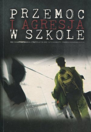 Przemoc i agresja w szkole : od rozpoznania przyczyn do spo…