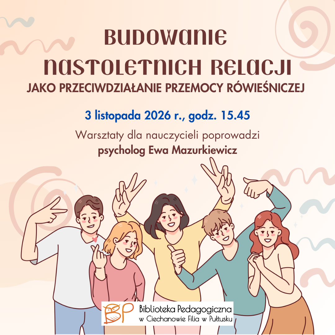 Budowanie nastoletnich relacji jako przeciwdziałanie przemocy rówieśniczej - warsztaty dla nauczycieli